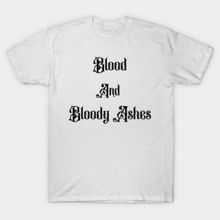 Blood and Bloody Ashes T-Shirt